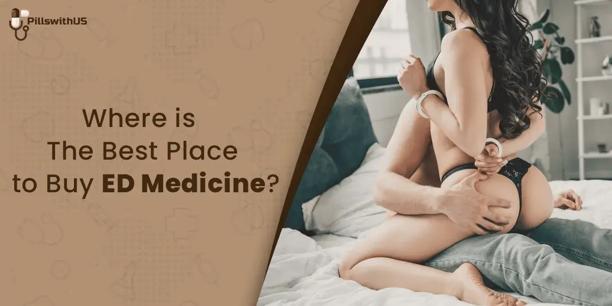 Where is The Best Place to Buy ED Medicine?