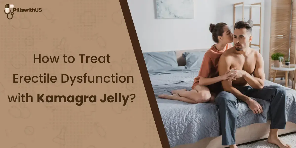 How To Treat Erectile Dysfunction with Kamagra Jelly?